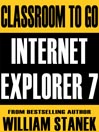 Internet Explorer 7 Classroom-To-Go: Windows XP and Windows Vista Edition: Self-Paced Instructional Training Course